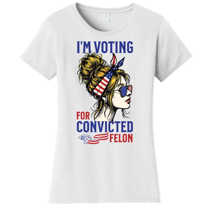 Im Voting For A Felon In 2024 Women Messy Bun Women's T-Shirt