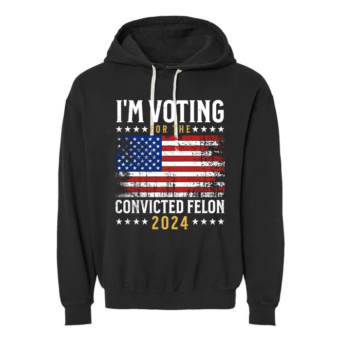 IM Voting For The Convicted Felon 2024 Garment-Dyed Fleece Hoodie