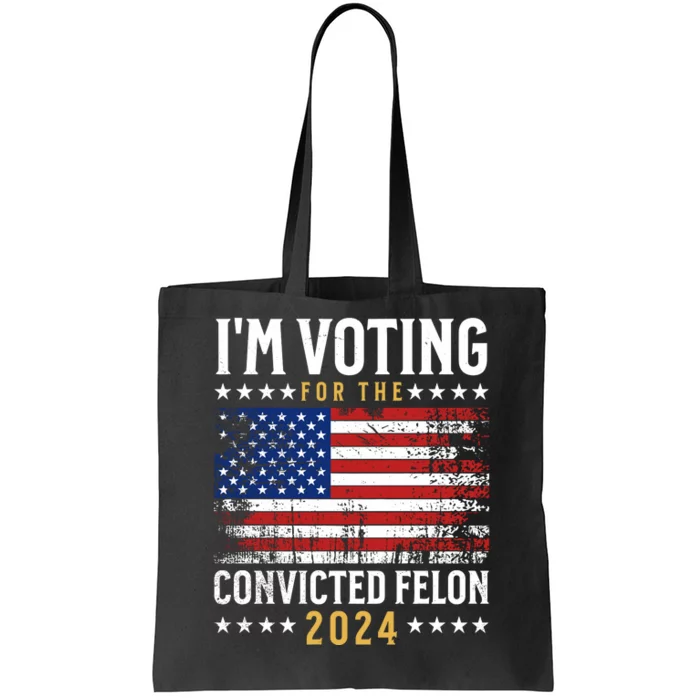 IM Voting For The Convicted Felon 2024 Tote Bag