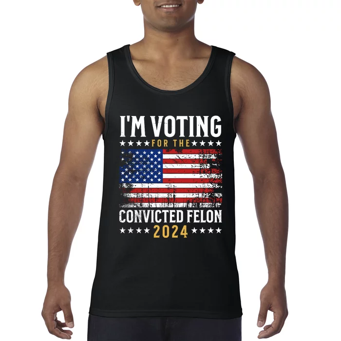 IM Voting For The Convicted Felon 2024 Tank Top