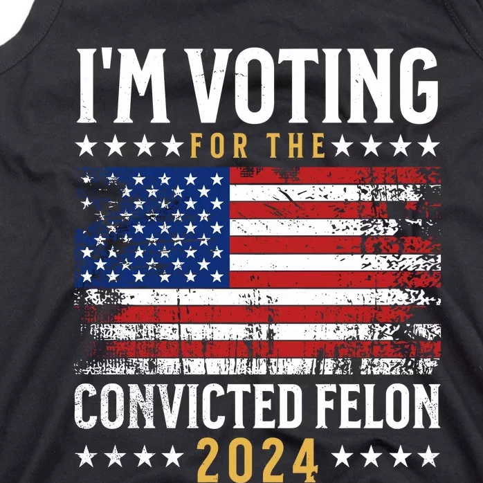 IM Voting For The Convicted Felon 2024 Tank Top