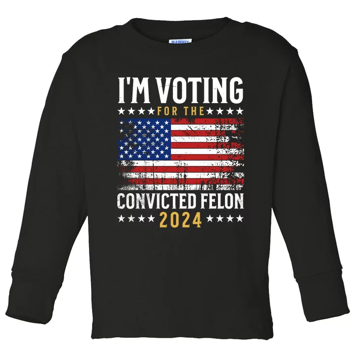 IM Voting For The Convicted Felon 2024 Toddler Long Sleeve Shirt