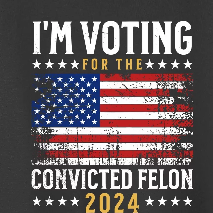 IM Voting For The Convicted Felon 2024 Toddler T-Shirt