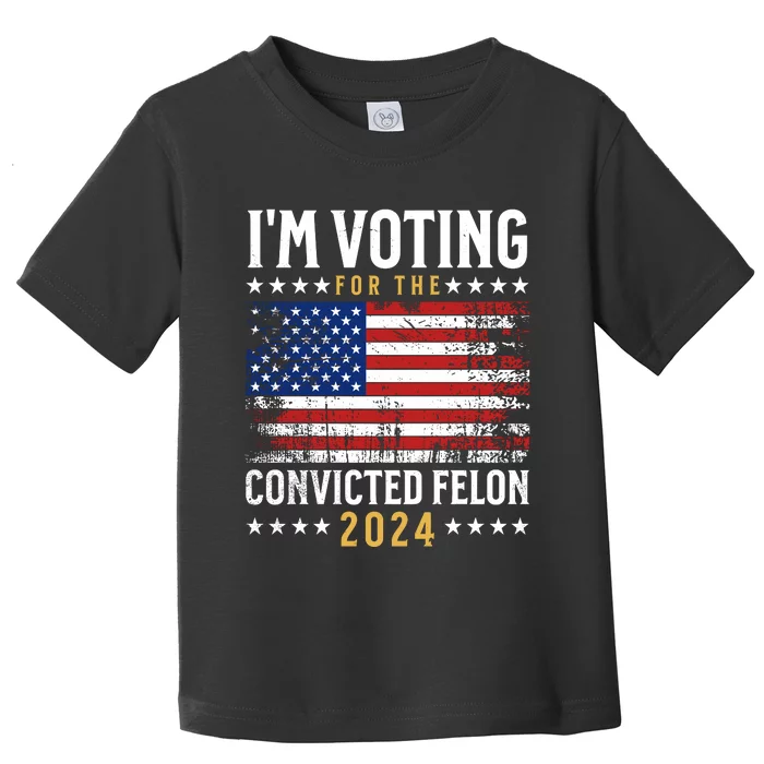 IM Voting For The Convicted Felon 2024 Toddler T-Shirt