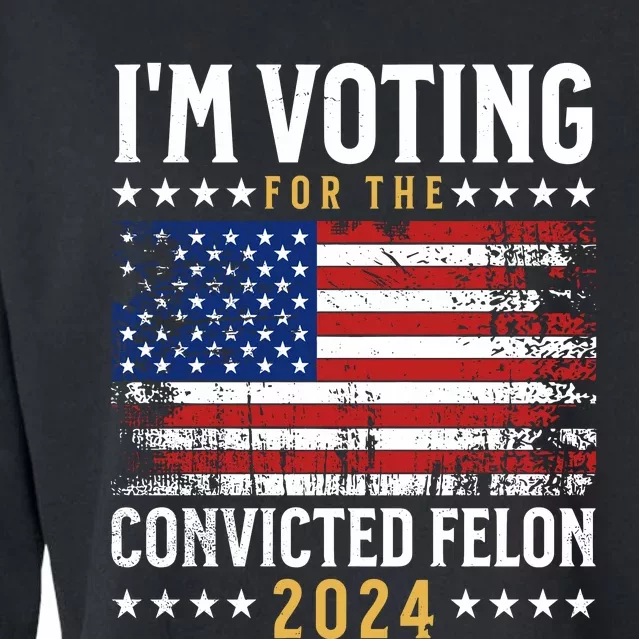 IM Voting For The Convicted Felon 2024 Cropped Pullover Crew