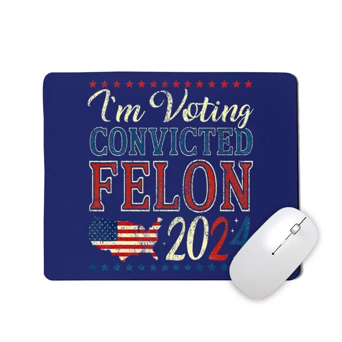 IM Voting For The Convicted Felon Funny Pro Trump 2024 Mousepad