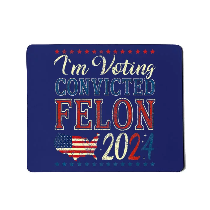 IM Voting For The Convicted Felon Funny Pro Trump 2024 Mousepad