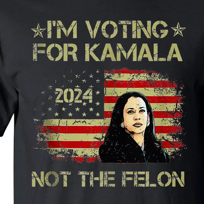 IM Voting For Kamala Harris 2024 Not The Felon Us Flag Tall T-Shirt