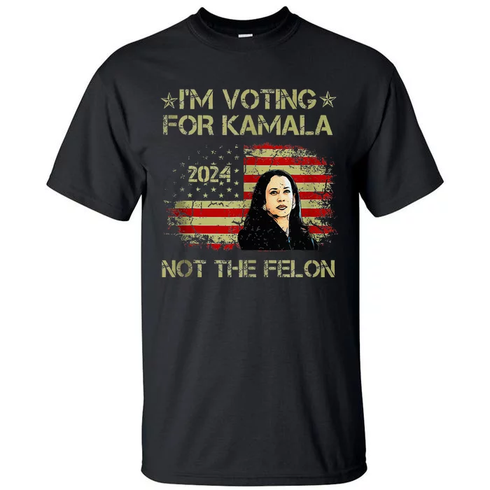 IM Voting For Kamala Harris 2024 Not The Felon Us Flag Tall T-Shirt