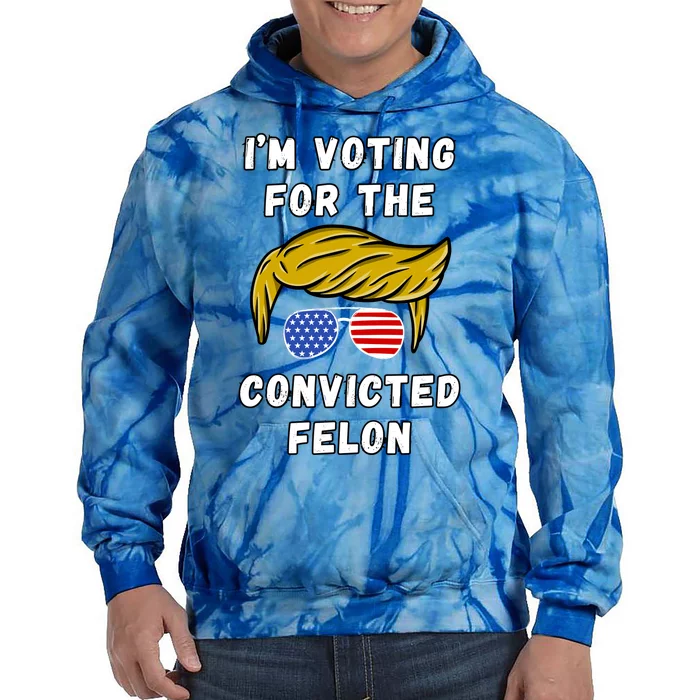 IM Voting For The Convicted Felon 2024 Tie Dye Hoodie