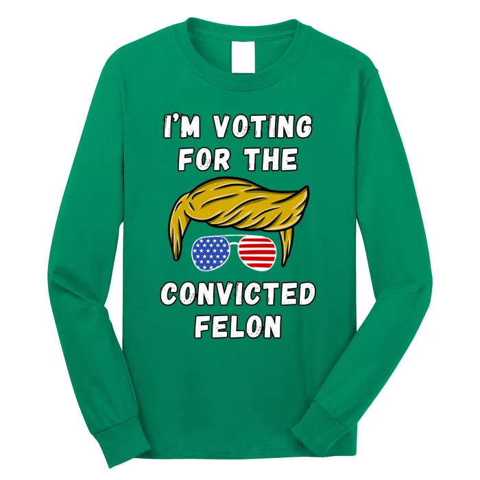 IM Voting For The Convicted Felon 2024 Long Sleeve Shirt