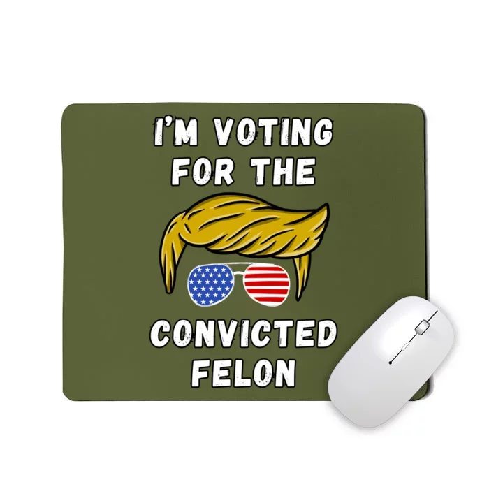 IM Voting For The Convicted Felon 2024 Mousepad