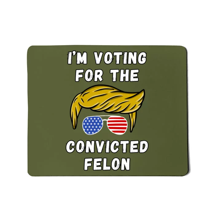 IM Voting For The Convicted Felon 2024 Mousepad