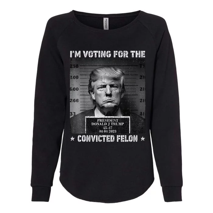 IM Voting For The Convicted Felon Funny Trump 2024 Womens California Wash Sweatshirt