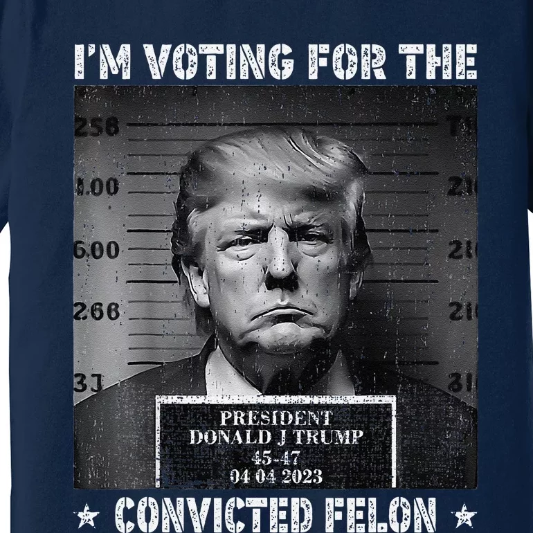 IM Voting For The Convicted Felon Funny Trump 2024 Premium T-Shirt