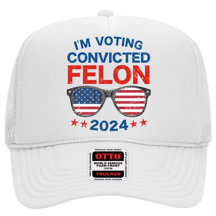 Im Voting For The Convicted Felon Trump 2024 High Crown Mesh Trucker Hat