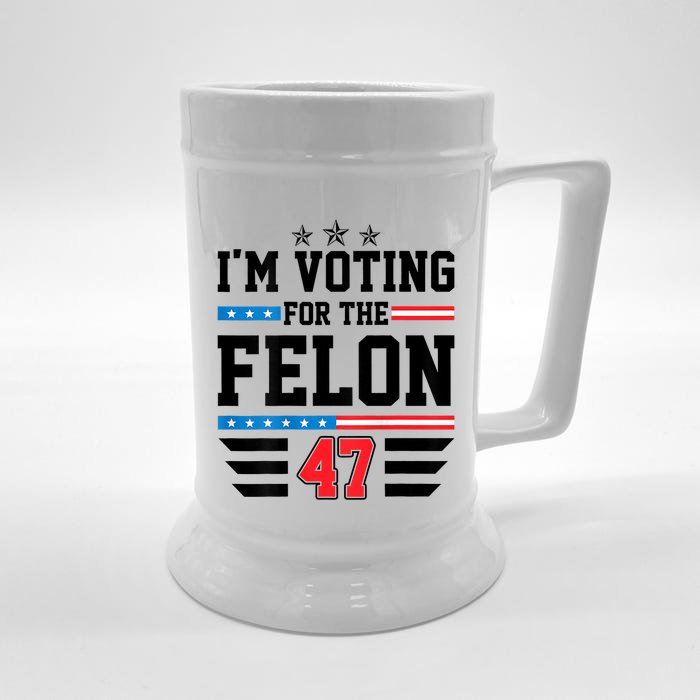 IM Voting For The Felon Vote Trump For President 2024 Front & Back Beer Stein