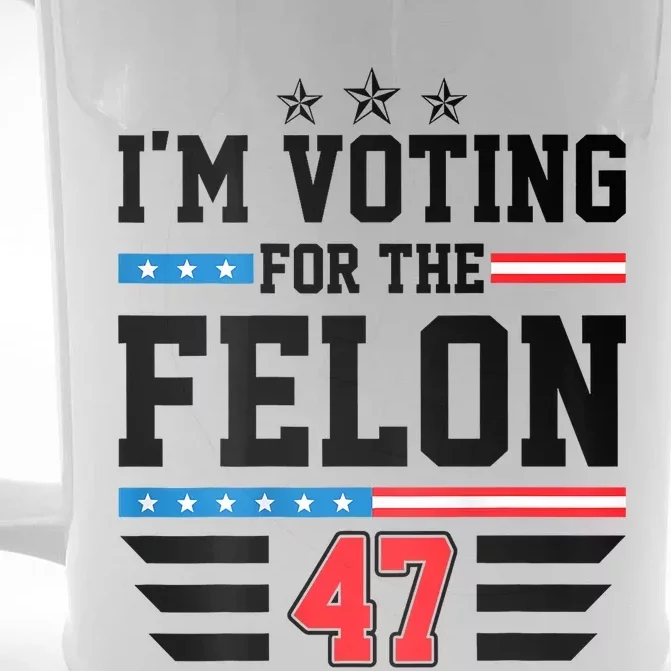 IM Voting For The Felon Vote Trump For President 2024 Front & Back Beer Stein