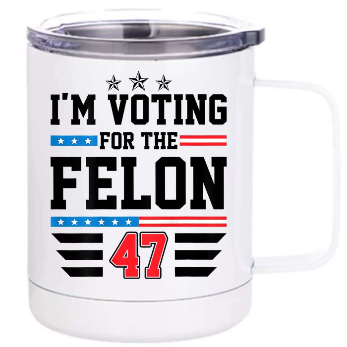 IM Voting For The Felon Vote Trump For President 2024 Front & Back 12oz Stainless Steel Tumbler Cup