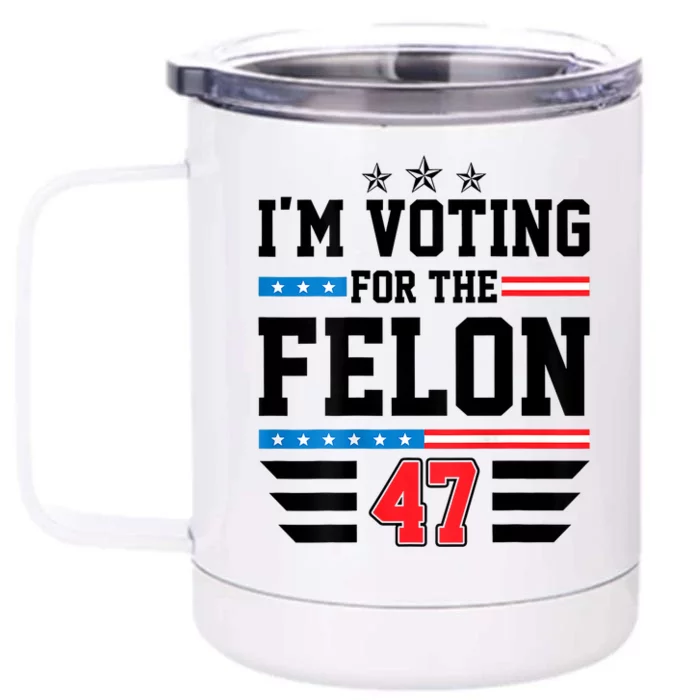 IM Voting For The Felon Vote Trump For President 2024 Front & Back 12oz Stainless Steel Tumbler Cup