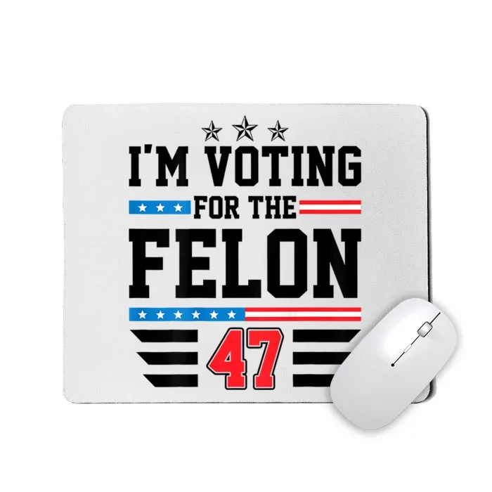 IM Voting For The Felon Vote Trump For President 2024 Mousepad