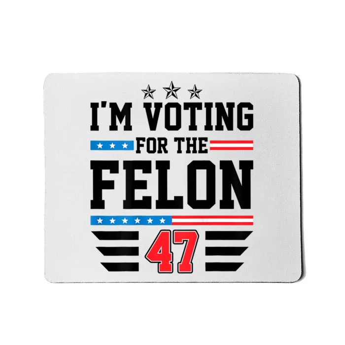 IM Voting For The Felon Vote Trump For President 2024 Mousepad