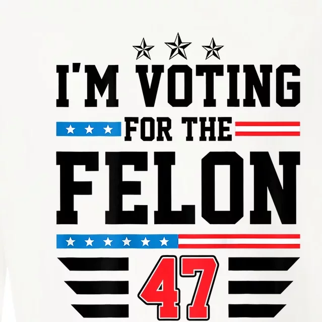 IM Voting For The Felon Vote Trump For President 2024 Cropped Pullover Crew