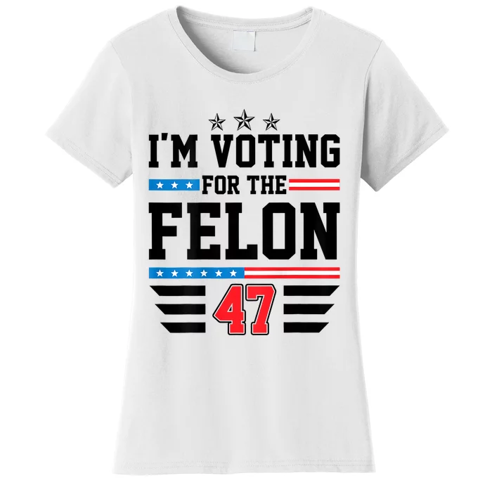 IM Voting For The Felon Vote Trump For President 2024 Women's T-Shirt