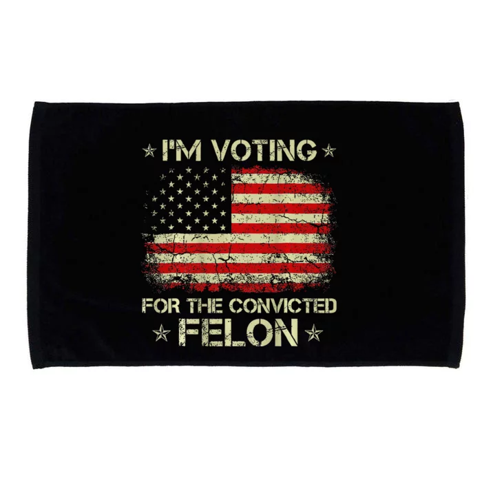 IM Voting For The Convicted Felon Funny Trump 2024 On Back Microfiber Hand Towel