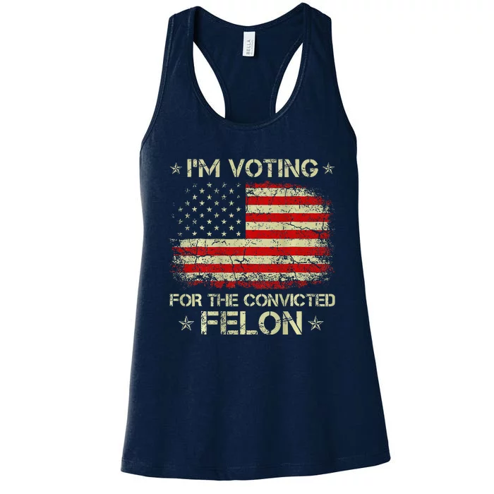 IM Voting For The Convicted Felon Funny Trump 2024 On Back Women's Racerback Tank