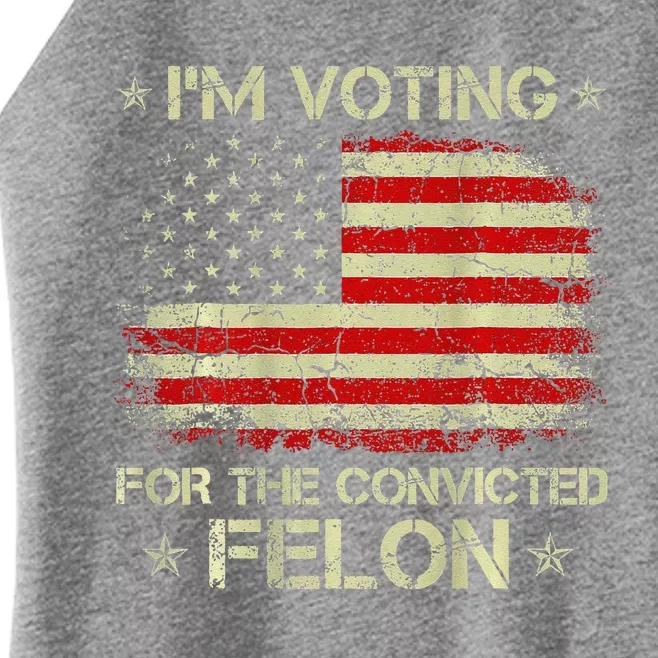 IM Voting For The Convicted Felon Funny Trump 2024 On Back Women’s Perfect Tri Rocker Tank