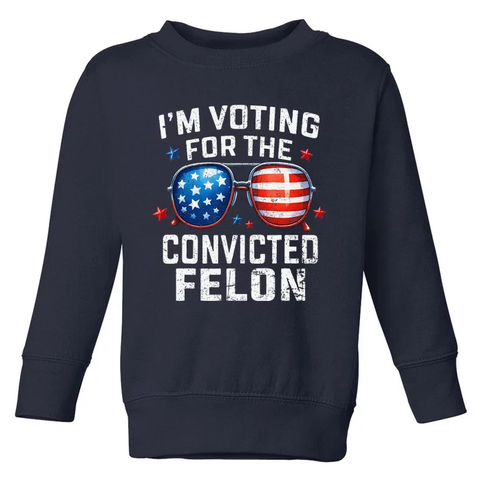 IM Voting For The Convicted Felon Pro 2024 American Flag Toddler Sweatshirt