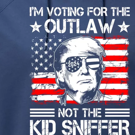 IM Voting For The Outlaw Not The Ki.D Sniffer Trump 2024 Performance Fleece Hoodie