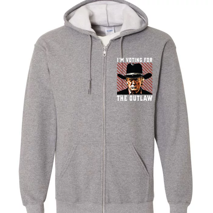 Im Voting For The Outlaw Wanted For President Trump 2024 Full Zip Hoodie