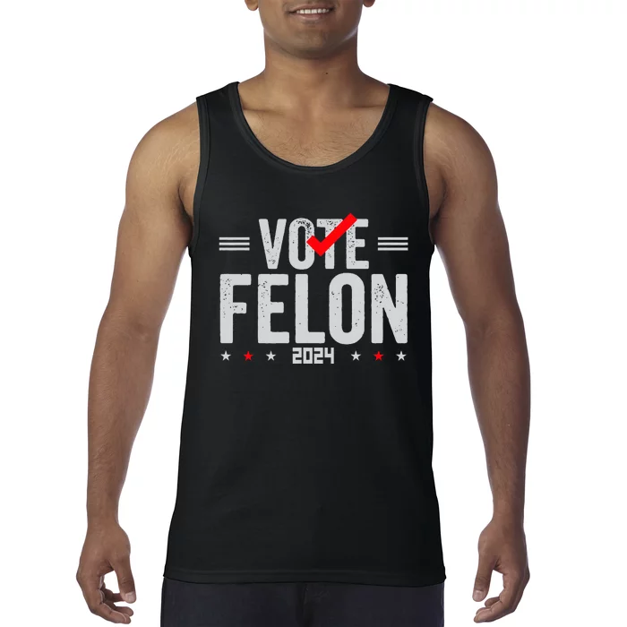 Im Voting For A Felon In 2024 Vote Felon 2024 Tank Top