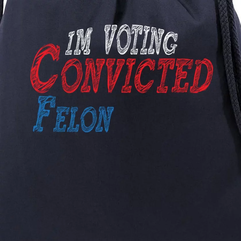 IM Voting For The Convicted Felon Funny Pro Trump 2026 Gift Drawstring Bag