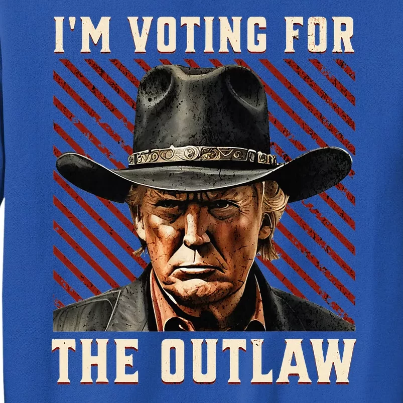 IM Voting For The Outlaw Wanted For President Trump 2024 Tall Sweatshirt