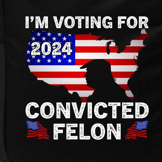 Im Voting For The Convicted Felon Trump 2024 Impact Tech Backpack