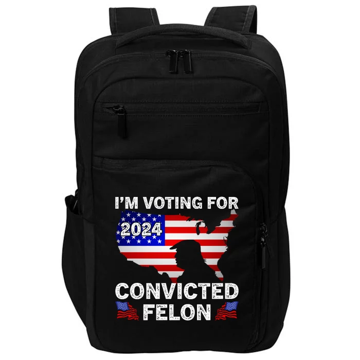 Im Voting For The Convicted Felon Trump 2024 Impact Tech Backpack