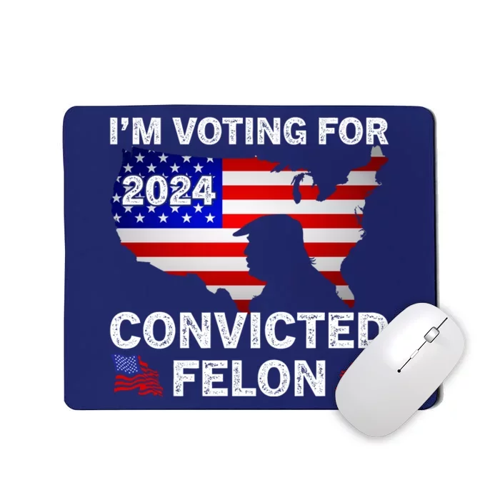 Im Voting For The Convicted Felon Trump 2024 Mousepad