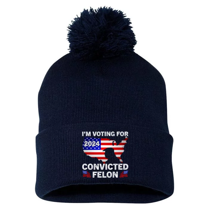 Im Voting For The Convicted Felon Trump 2024 Pom Pom 12in Knit Beanie