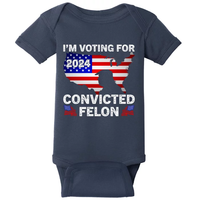 Im Voting For The Convicted Felon Trump 2024 Baby Bodysuit