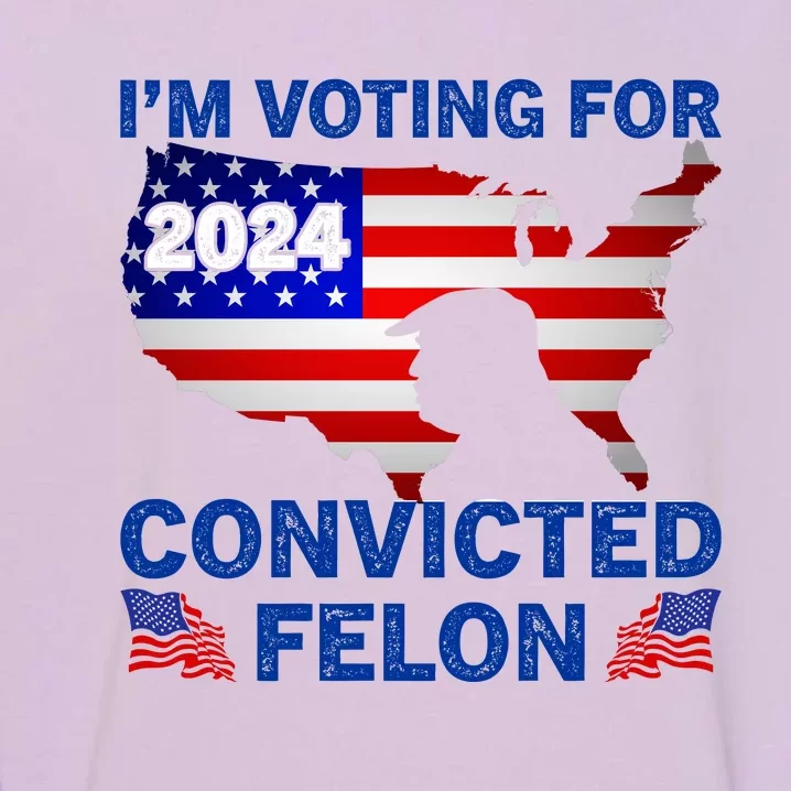 Im Voting For The Convicted Felon Trump 2024 Garment-Dyed Sweatshirt