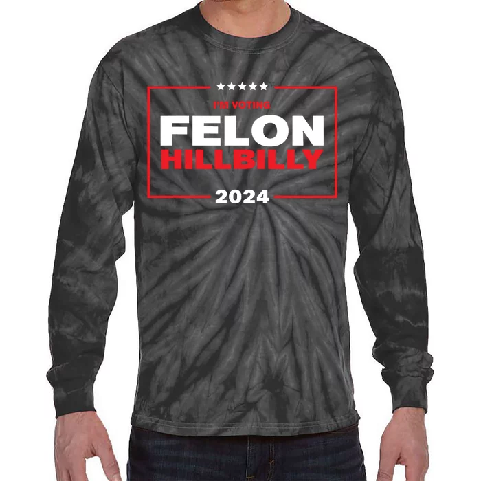 Im Voting Felon Hillbilly Trump Vance 2024 Tie-Dye Long Sleeve Shirt