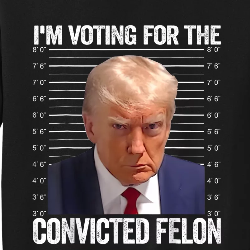 Im Voting For The Convicted Felon Funny Pro 2024 Sweatshirt