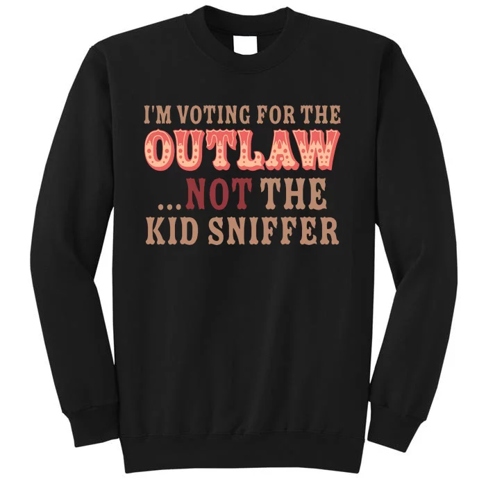 Im Voting For The Outlaw Not The Sniffer Funny Political Tall Sweatshirt