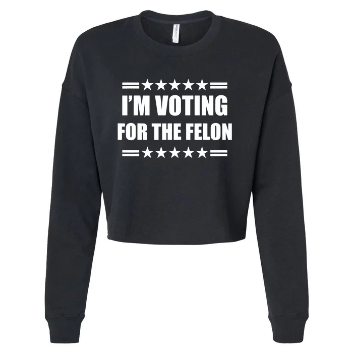 Im Voting For A Felon Pro Trump 2024 Cropped Pullover Crew