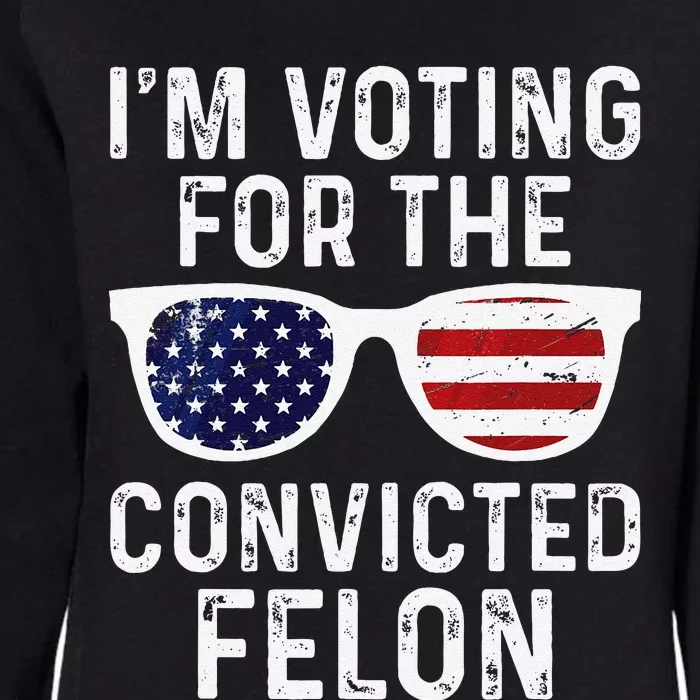 IM Voting For The Convicted Felon Womens California Wash Sweatshirt