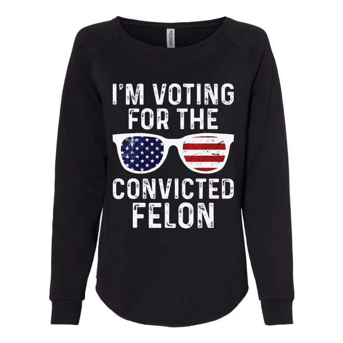 IM Voting For The Convicted Felon Womens California Wash Sweatshirt