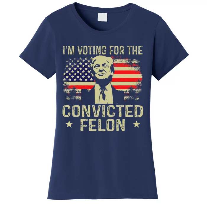 IM Voting For The Convicted Felon Women's T-Shirt